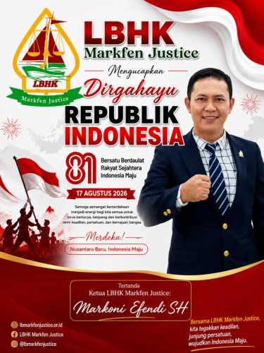LBHK Markfen Justice: HUT RI ke-81 Jadi Momentum Perkuat Persatuan dan Tegakkan Keadilan