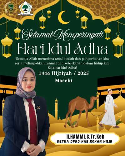 Ketua DPRD Rokan Hilir Ilhammi, S.Tr.Keb Ucapkan Selamat Hari Raya Idul Adha 1446 H/ 2025 M